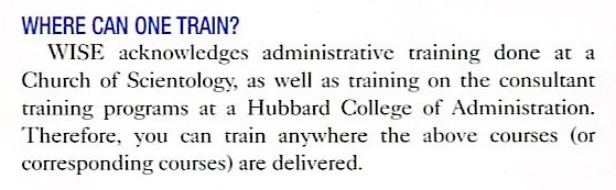  World Institute of Scientology Enterprises acknowledges administrative training done at a Church of Scientology, as well as training on the consultant training programs at a Hubbard College of Administration.